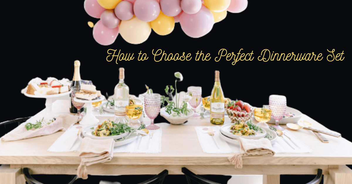 How to Choose the Perfect Dinnerware Set